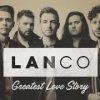 LANCO – “Greatest Love Story” with Lyrics
